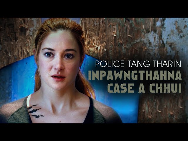 POLICE TANG THARIN INPAWNGTHAHNA CASE A CHHUI || [MOVIE RECAP MIZO] class=