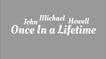 Once In a Lifetime [by John Michael Howell ] 