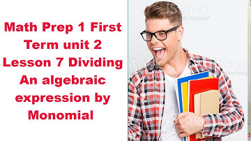 Math Prep 1 First Term unit 2 Lesson 7 Dividing An algebraic expression by Monomial