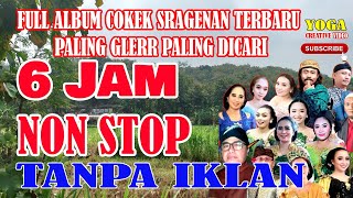 6 JAM FULL ALBUM COKEK SRAGENAN TERBARU PALING GLERR PALING DICARI