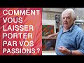 Comment vous laisser porter par vos passions 