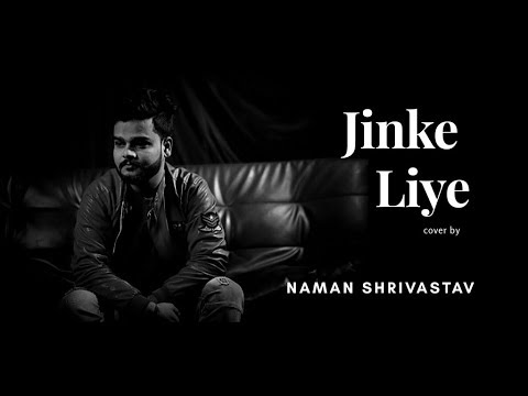 Jinke Liye Cover  Neha Kakkar Feat Jaani  Male Version By Naman Shrivastav  B Praak   Tarana