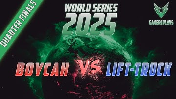 LIVE - WORLD SERIES 2025 QUARTER FINAL - BoYcaH vs. -Lift-TruCK^ (QF4)