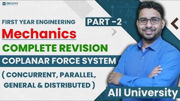 MECHANICS | Complete Revision of Coplanar Force System - Concurrent, Parallel, General & Distributed