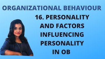 16. Personality & Factors Influencing Personality in Organisational Behaviour|OB|