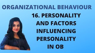 16. Personality & Factors Influencing Personality in Organisational Behaviour|OB|