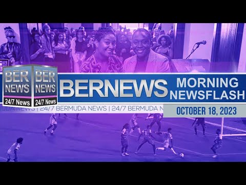 Bermuda Newsflash For Wednesday, October 18, 2023