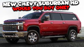 New Chevy Suburban HD - Would You Buy One?