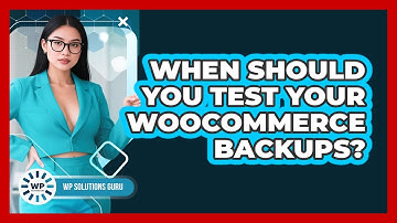 When Should You Test Your WooCommerce Backups?