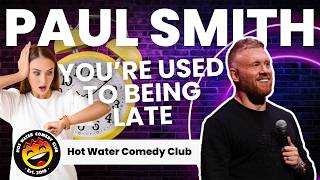 You’re Used To Being Late | Paul Smith LIVE at Hot Water Comedy Club