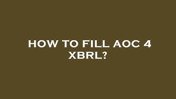 How to fill aoc 4 xbrl?