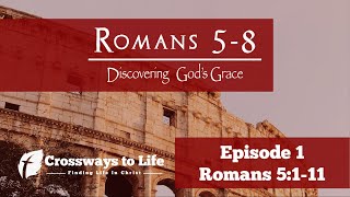 Discovering God's Grace | Romans 5-8 - Ep01