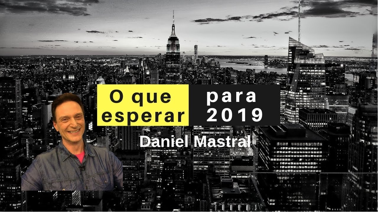 Daniel Mastral – “O que esperar para 2019”