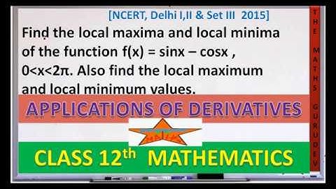 Find the local maxima and local minima of the function f(x) = sinx – cosx , 0˂x˂2π. #themathsgurudev