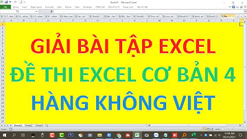 Giải đề thi Excel cơ bản 4 | Hàng không Việt Nam | Mr Kim Cương