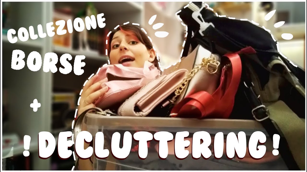 TUTTE le mie BORSE + DECLUTTERING
