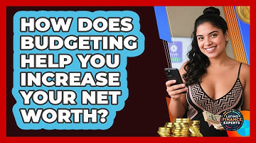 How Does Budgeting Help You Increase Your Net Worth? - Latino Finance Experts