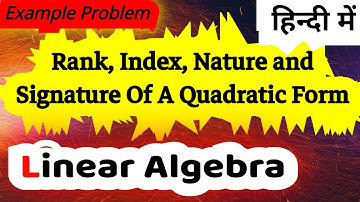 Rank,Index, Nature and Signature of a Quadratic form - Example Problems (In Hindi) ✍️