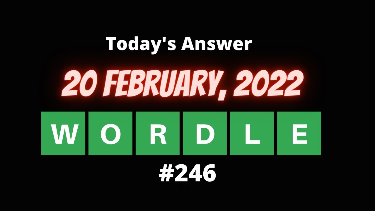 WORDLE WORDLE 246 for 02/20/2022 Wordle 20 February, 2022 What is