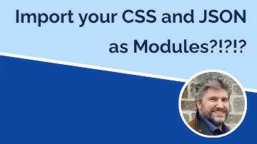 Import your JSON and CSS as ES Modules