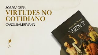 Virtudes no cotidiano - Carol Bauermann