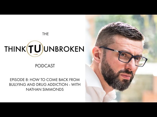 Episode 8: How to come back from bullying and drug addiction | Nathan Simmons on Think Unbroken Episode 8: How to come back from bullying and drug addiction | Nathan Simmons on Think Unbroken