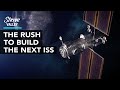 The Rush to Build the Next International Space Station