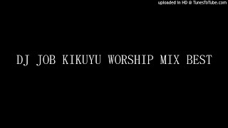 Download Lagu DJ JOB KIKUYU WORSHIP MIX BEST MP3