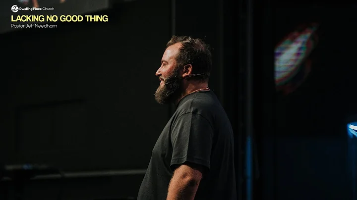 "Lacking No Good Thing" - Pastor Jeff Needham | Dw...