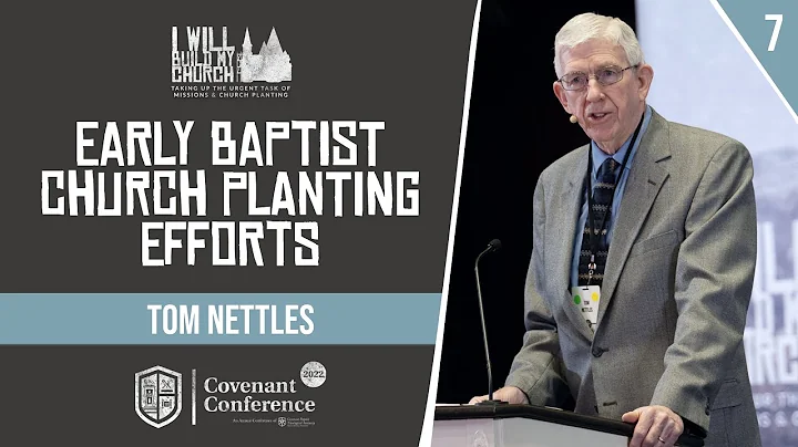 Early Baptist Church Planting Efforts | Tom Nettles | Covenant Conference 2022