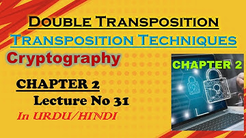 Double Transposition | Transposition Techniques | Cryptography | Chapter 2 | Lecture 31