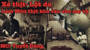 KỲ ÁN KINH HOÀNG:Món thịt kho tàu cho mẹ vợ|KỲ ÁN lột da xẻ thịt vợ|AUDIO TRUYỆN KỲ ÁN
