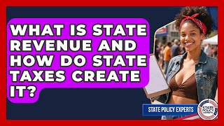 What Is State Revenue And How Do State Taxes Create It? - State Policy Experts