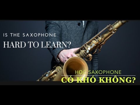 Học kèn saxophone có khó không | HỌC SAXOPHONE CÓ KHÓ KHÔNG?