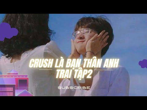 Video [Tik Tok tin nhắn] Crush là bạn thân anh trai (part... - youtube
