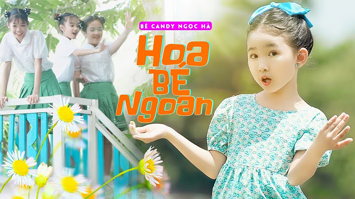 Hoa Bé Ngoan [MV 4K] ♪ Bé CANDY NGỌC HÀ Official ☀ Ca Nhạc Thiếu Nhi Hay Nhất Cho Bé