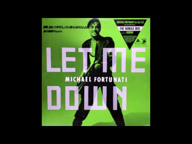 LET ME DOWN (THE HUMAX MIX) / MICHAEL FORTUNATI