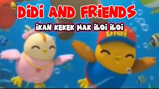 DIDI AND FRIENDS - IKAN KEKEK MAK ILOI ILOI, IKAN GELAMA MAK ILAI ILAI #didiandfriends 