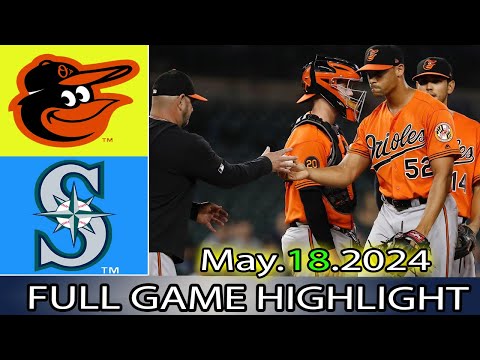 Orioles vs.  Mariners (05/18/24) GAME HIGHLIGHTS | MLB Season 2024