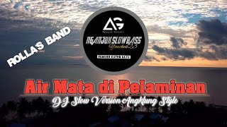 DJ SLOW • AIR MATA DI PELAMINAN ( ROLLA'S BAND ) • NGANJUK SLOW BASS STYLE