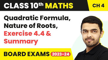 Quadratic Formula, Nature of Roots - Exercise 4.4 & Summary | Class 10 Maths Chapter 4 (2022-23)