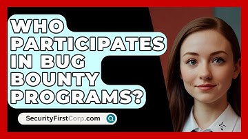 Who Participates In Bug Bounty Programs? - SecurityFirstCorp.com