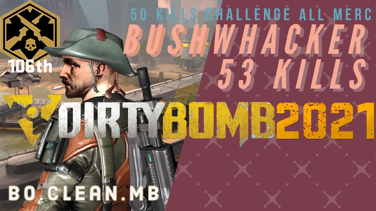 [Dirty Bomb 2021 #10] How to drop 53 kills with Bushwhacker | default loadout | BO.clean.MB |