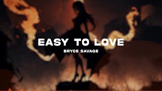 Bryce Savage - Easy to Love [Lyrics]