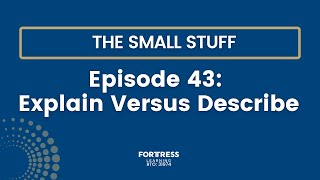 The Small Stuff Episode 43: Explain Versus Describe