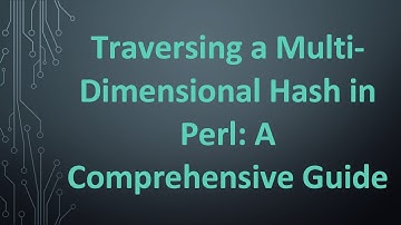 Traversing a Multi-Dimensional Hash in Perl: A Comprehensive Guide