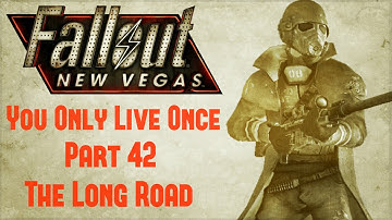 Fallout New Vegas: You Only Live Once - Part 42 - The Long Road