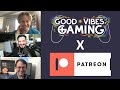 Good vibes gaming is on patreon