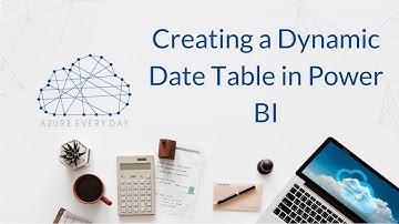 Creating a Dynamic Date Table in Power BI