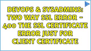 Famous DevOps & SysAdmins: Two Way SSL Error - 400 The SSL certificate error just for client certificate Net Worth